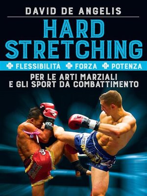 cover image of Hard Stretching  + Flessibilità + Forza + Potenza Per le Arti Marziali e gli Sport da Combattimento